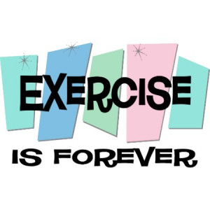 Exercise Is Forever by sciencewillprevail