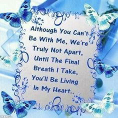 although you can't be with me, we're truly not apart, until the final ...