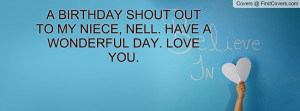 BIRTHDAY SHOUT OUT TO MY NIECE, NELL. HAVE A WONDERFUL DAY. LOVE YOU ...