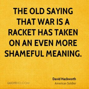 The old saying that war is a racket has taken on an even more shameful ...