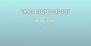 quote-Melanie-Laurent-im-not-a-crazy-old-cat-lady-194282.png