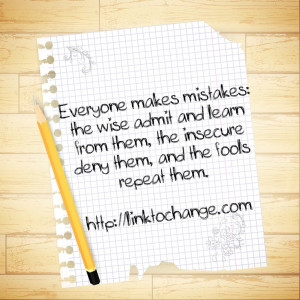 Everyone makes mistakes, the wise admit and learn from them, the ...
