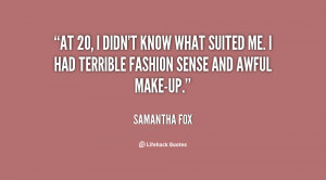 At 20, I didn't know what suited me. I had terrible fashion sense and ...