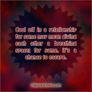 relationship for some may mean giving each other a breathing space ...