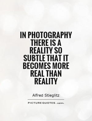 Photography Quotes Reality Quotes Alfred Stieglitz Quotes