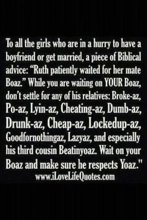Boaz - not any of his cousins: Broke-az, Po-az, Lyin-az, Cheating-az ...