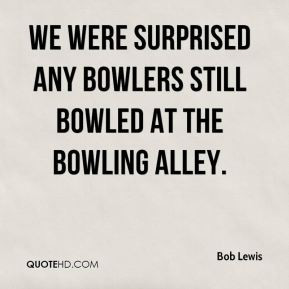 Bowling alley Quotes
