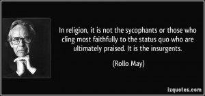 In religion, it is not the sycophants or those who cling most ...