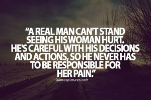 Quotes about Life for him - A real man can’t stand seeing his woman ...