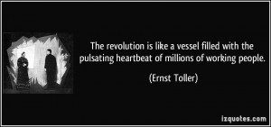 ... the pulsating heartbeat of millions of working people. - Ernst Toller