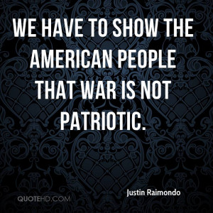 We have to show the American People that war is not patriotic