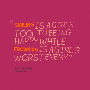 Quotes Picture: smiling is a girls tool to being happy while frowning ...