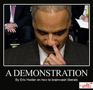 by eric holder on how to brainwash liberals save to folder eric holder ...