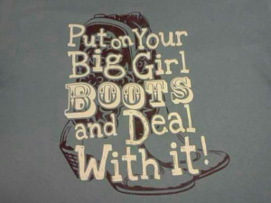 Put on your big girl boots...