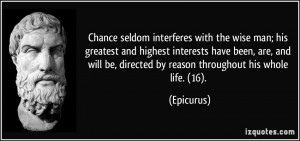 Chance seldom interferes with the wise man; his greatest and highest ...