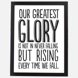 Our greatest glory ...