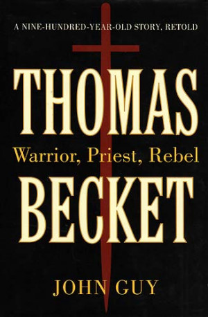 thomas becket by john guy warrior priest rebel becket s life story has ...