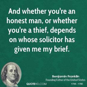 Benjamin Franklin - And whether you're an honest man, or whether you ...