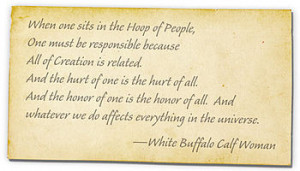 saying attributed to White Buffalo Calf Women of the Lakota People ...