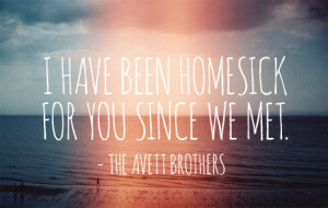 Feeling Homesick Quotes The avett brothers homesick
