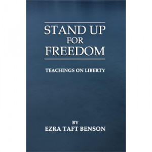 Stand Up For Freedom – Teachings On Liberty by Ezra Taft Benson