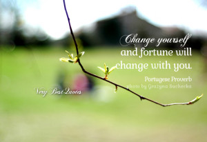 Change yourself quotes, fortune quotes.