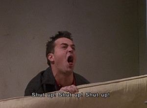 chandler, friends, funny, shut up, tv show, s5e16