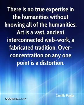 expertise in the humanities without knowing all of the humanities. Art ...