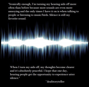 Ironically enough, I’m turning my hearing aids off…” ~quote from ...