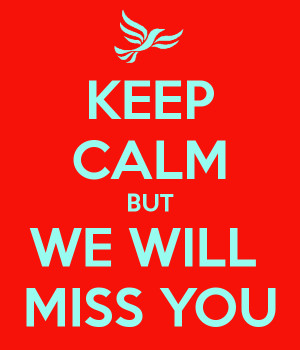 KEEP CALM BUT WE WILL MISS YOU