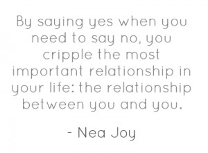 By saying yes when you need to say no, you