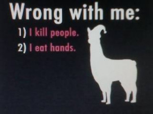 What's wrong with me, Well I kill people and I eat hands that's two ...