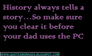History always tells a story... so make sure you clear it before your ...