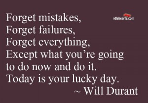 ... Mistakes, Failures, Everything Except What You’re Going To Do Now