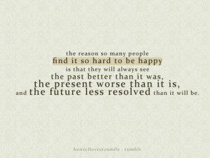 ... past better than it was, the present worse than it is, and the future