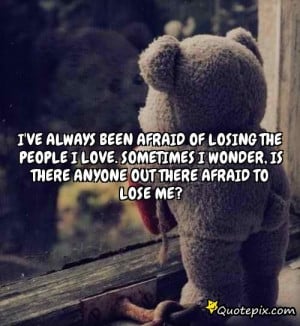 Quotes About Being Scared To Lose Your Boyfriend ~ I've Always Been ...