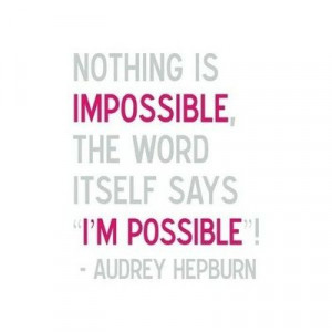 nothing is impossible - audrey hepburn quote : papernstitch : a ...