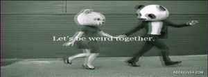 Lets Be weird Together Facebook Cover
