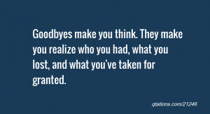 ... you think. They make you realize who you had, what you lost, and what