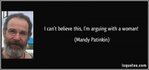 quote-i-can-t-believe-this-i-m-arguing-with-a-woman-mandy-patinkin ...