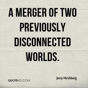 Jerry Hirshberg - a merger of two previously disconnected worlds.