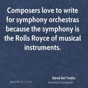 Composers love to write for symphony orchestras because the symphony ...