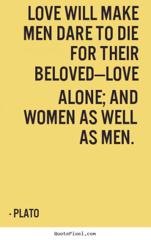 Love quote - Love will make men dare to die for their beloved—love..