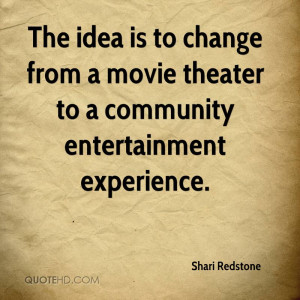 ... Theater To A Community Entertainment Experience. - Shari Redstone