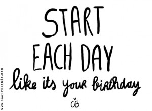 start-each-day-like-its-your-birthday-coeurblonde