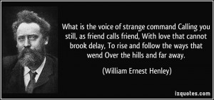 the voice of strange command Calling you still, as friend calls friend ...
