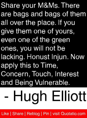 ... , Interest and Being Vulnerable. - Hugh Elliott #quotes #quotations