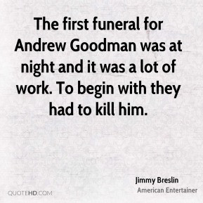 Jimmy Breslin - The first funeral for Andrew Goodman was at night and ...