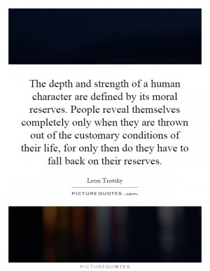The depth and strength of a human character are defined by its moral ...