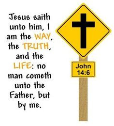 John 14:6-God saved me through this verse. More